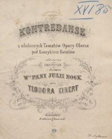 Kontredanse z ulubionych tematów opery Oberża pod koszykiem kwiatów : ułożone na fortepian i ofiarowane wnéj pani Julii Bogk