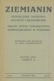 Ziemianin : Miesięcznik Naukowo-Rolniczy i Ekonomiczny : Organ Centralnego Towarzystwa Gospodarczego. R.73, z. 5 (15 maja 1922)