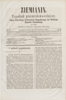 Ziemianin : tygodnik przemysłowo-rolniczy : Organ Centralnego Towarzystwa Gospodarczego dla Wielkiego Księstwa Poznańskiego. 1867, № 17 (27 kwietnia)