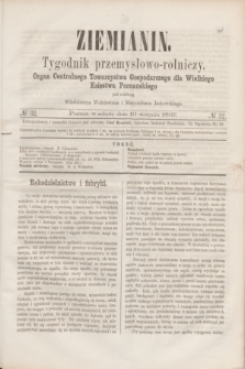 Ziemianin : tygodnik przemysłowo-rolniczy : Organ Centralnego Towarzystwa Gospodarczego dla Wielkiego Księstwa Poznańskiego. 1867, № 32 (10 sierpnia)