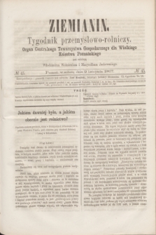 Ziemianin : tygodnik przemysłowo-rolniczy : Organ Centralnego Towarzystwa Gospodarczego dla Wielkiego Księstwa Poznańskiego. 1867, № 45 (9 listopada)