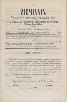 Ziemianin : tygodnik przemysłowo-rolniczy : Organ Centralnego Towarzystwa Gospodarczego dla Wielkiego Księstwa Poznańskiego. 1868, № 44 (31 października)