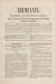 Ziemianin : tygodnik przemysłowo-rolniczy : Organ Centralnego Towarzystwa Gospodarczego dla Wielkiego Księstwa Poznańskiego. 1870, № 11 (12 marca) + dod.
