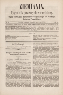 Ziemianin : tygodnik przemysłowo-rolniczy : Organ Centralnego Towarzystwa Gospodarczego dla Wielkiego Księstwa Poznańskiego. 1870, № 26 (25 czerwca)