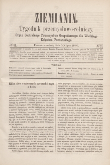 Ziemianin : tygodnik przemysłowo-rolniczy : Organ Centralnego Towarzystwa Gospodarczego dla Wielkiego Księstwa Poznańskiego. 1870, № 31 (30 lipca)