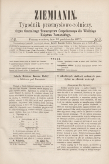 Ziemianin : tygodnik przemysłowo-rolniczy : Organ Centralnego Towarzystwa Gospodarczego dla Wielkiego Księstwa Poznańskiego. 1870, № 43 (22 października)