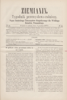 Ziemianin : tygodnik przemysłowo-rolniczy : Organ Centralnego Towarzystwa Gospodarczego dla Wielkiego Księstwa Poznańskiego. 1870, № 49 (3 grudnia)