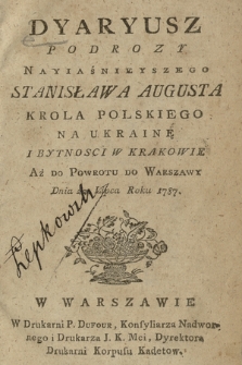 Dyaryusz Podrozy Nayiaśnieyszego Stanisława Augusta Krola Polskiego Na Ukrainę I Bytnosci W Krakowie Aż Do Powrotu Do Warszawy Dnia. 22 lipca roku 1787