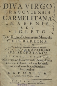 Diva Virgo Cracoviensis Carmelitana In Arenis Sev Violeto. Toto Regno Poloniarum, Miraculis Celeberrima