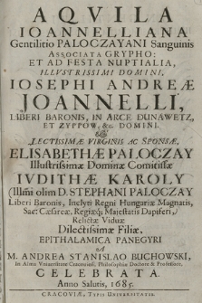 Aqvila Ioannelliana Gentilio Paloczayani Sanguinis Associata Grypho : Et Ad Festa Nuptialia Illvstrissimi Domini, Iosephi Andreæ Joannelli [...] & Lectissimæ Virginis Ac Sponsæ Elisabethæ Paloczay [...]