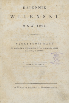 Dziennik Wileński. Nauki Stosowane do Rolnictwa, Rękodzieł, Sztuk, Rzemiosł, Gospodarstwa, i Handlu. T.1 ([maj] 1825)