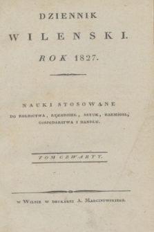 Dziennik Wileński. Nauki Stosowane do Rolnictwa, Rękodzieł, Sztuk, Rzemiosł, Gospodarstwa, i Handlu. T.4 (styczeń 1827)