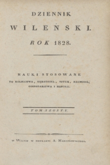 Dziennik Wileński. Nauki Stosowane do Rolnictwa, Rękodzieł, Sztuk, Rzemiosł, Gospodarstwa, i Handlu. T.6, Zbiór rzeczy w tomie tym zawartych (1828)