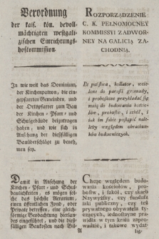 Verordnung der kais. kön. bevollmächtigten westgalizischen Einrichtungshofkommission : In wie weit das Dominium, der Kirchenpatron, die gepfarrten Gemeinden, und der Ortspfarrer zum Bau der Kirchen= Pfarr= und Schulgebäude beizutragen haben, und wie sich in Ansehung der Dießfälligen Bauüberschlüge zu benehmen sey. [Dat.:] Krakau am 10ten Oktober 1800