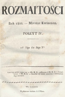 Rozmaitości : oddział literacki Gazety Lwowskiej. 1822. Poszyt IV, treść rzeczy (nr 38-50)