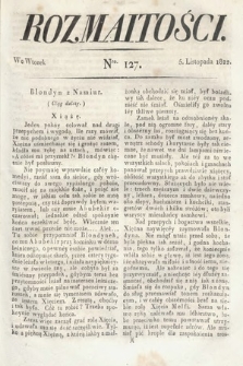 Rozmaitości : oddział literacki Gazety Lwowskiej. 1822, nr 127