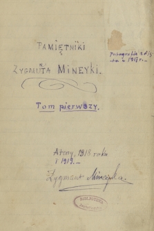 „Pamiętniki Zygmunta Mineyki” doprowadzone do 1869 r., pisane w Atenach w latach 1918-1925. T. 1, „Czasy dzieciństwa” i „Czasy szkolne” do r. 1858