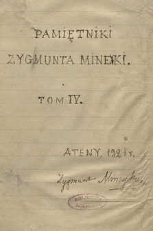 „Pamiętniki Zygmunta Mineyki” doprowadzone do 1869 r., pisane w Atenach w latach 1918-1925. T. 4, „W drodze z Genui do Konstantynopola. Pobyt w Rumunii. Pobyt w Galicji” 1862 i do połowy lutego 1863 r.