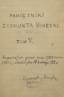 „Pamiętniki Zygmunta Mineyki” doprowadzone do 1869 r., pisane w Atenach w latach 1918-1925. T. 5, „I. W drodze do powstania. II. Udział w powstaniu” w Królestwie Polskim