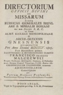 Directorium Officii Divini ac Missarum Juxta Rubricas Generales Breviarii & Missalis Romani nec non Decreta S. R. C. ad Usum Almæ Ecclesiæ Metropolitanæ & Archi-Diæcesis Gnesnensis Accommodatum Pro Anno Domini MDCCCV. 1805