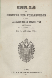 Personal-Stand und Ordnung der Vorlesungen an der k. k. Jagellonischen Universität zu Krakau im Sommer Semester des Schluljahrs 1854