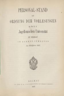 Personal-Stand und Ordnung der Vorlesungen an der k. k. Jagellonischen Universität zu Krakau im Sommer-Semester des Schluljahrs 1857