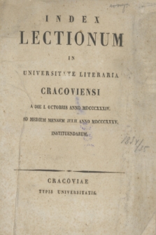 Index Lectionum in Universitate Literaria Cracoviensi a Die 1. Octobris Anno MDCCCXXXIV. ad Medium Mensem Julii Anno MDCCCXXXV. Instituendarum