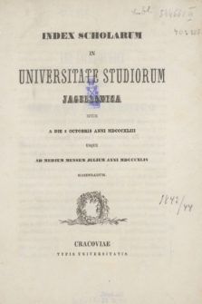 Index Scholarum in Universitate Studiorum Jagellonica inde a Die 1 Octobris Anni MDCCCXLIII usque ad Medium Mensem Julium Anni MDCCCXLIV Habendarum
