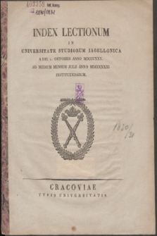 Index Lectionum in Universitate Studiorum Jagellonica a Die 1. Octobris Anno MDCCCXXX. ad Medium Mensem Julii Anno MDCCCXXXI. Instituendarum