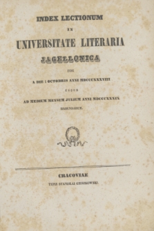 Index Lectionum in Universitate Literaria Jagellonica inde a Die 1 Octobris Anni MDCCCXXXVIII. usque ad Medium Mensem Julium Anni MDCCCXXXIX Habendarum