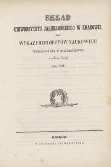 Skład Uniwersytetu Jagiellońskiego w Krakowie oraz Wykaz Przedmiotów Naukowych Wykładać się w nim Mających w półroczu Letniém roku 1851