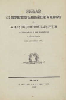 Skład Uniwersytetu Jagiellońskiego w Krakowie oraz Wykaz Przedmiotów Naukowych Wykładać się w nim Mających w półroczu zimowém roku 1852/1853