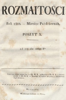 Rozmaitości : oddział literacki Gazety Lwowskiej. 1822. Poszyt X, treść rzeczy (nr 112-125)