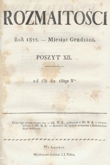 Rozmaitości : oddział literacki Gazety Lwowskiej. 1822. Poszyt XII, treść rzeczy (nr 139-150)