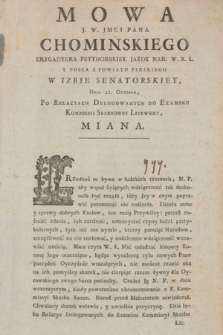 Mowa J. W. Jmci Pana Chominskiego Brygadyera Petyhorskiey Jazdy Nar: W. X. L. Y Posła Z Powiatu Pińskiego W Izbie Senatorskiey, Dnia 21. Oktobra, Po Relacyach Delegowanych Do Examinu Kommissyi Skarbowey Litewskiey, Miana