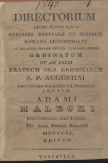 Directorium Divini Officii Juxta Rubricas Breviarii et Missalis Romano Augustiniani ac Decreta Sacrae Rituum Congregationis Ordinatum et ad usum Fratrum Ord. Eremitarum S. P. Augustini Provinciae Poloniae ex Mandato A.R.P. S.T.B. Adami Małecki Provinciae Rectoris. Pro Anno Domini Bissextili MDCCCXL