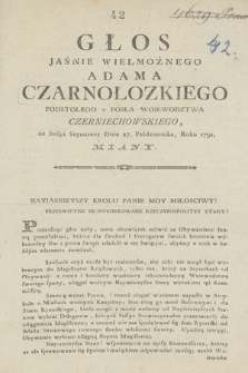 Głos Jaśnie Wielmożnego Adama Czarnołozkiego Podstolego Y Posła Woiewodztwa Czerniechowskiego, na Sessyi Seymowey Dnia 27. Października Roku 1791. Miany