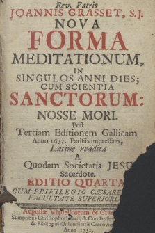Rev. Patris Joannis Grasset, S.J. Nova Forma Meditationum, In Singulos Anni Dies, Cum Scientia Sanctorum: Nosse Mori
