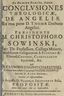 Conclvsiones Theologicæ De Angelis. Ex 1ma parte D. Thomæ Doctoris Angelici. Praesidente [...] Christophoro Sowinski, Sac. Th. Professore, [...]