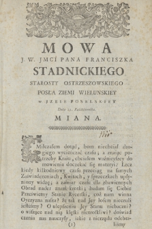 Mowa J. W. Jmci Pana Franciszka Stadnickiego Starosty Ostrzeszowskiego Posła Ziemi Wielunskiey w Jzbie Poselskiey Dnia 22. Października Miana