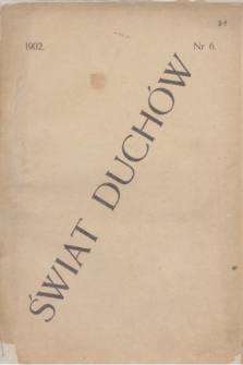 Świat Duchów : czasopismo dla nauki spirytyzmu, okultyzmu i pokrewnych dziedzin. R.1, nr 6 (czerwiec 1902)