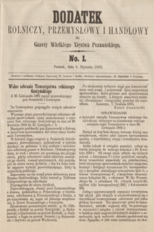 Dodatek Rolniczy, Przemysłowy i Handlowy do Gazety Wielkiego Xięstwa Poznańskiego. 1862, No. 1 (6 stycznia)