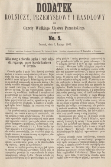 Dodatek Rolniczy, Przemysłowy i Handlowy do Gazety Wielkiego Xięstwa Poznańskiego. 1862, No. 5 (3 lutego)