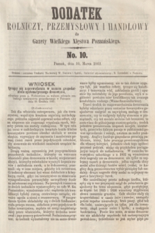Dodatek Rolniczy, Przemysłowy i Handlowy do Gazety Wielkiego Xięstwa Poznańskiego. 1862, No. 10 (10 marca)