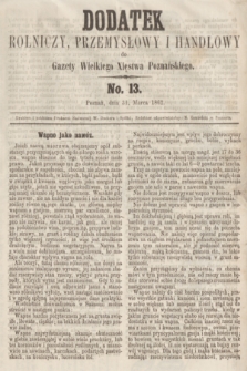 Dodatek Rolniczy, Przemysłowy i Handlowy do Gazety Wielkiego Xięstwa Poznańskiego. 1862, No. 13 (31 marca)