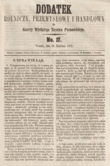 Dodatek Rolniczy, Przemysłowy i Handlowy do Gazety Wielkiego Xięstwa Poznańskiego. 1862, No. 17 (28 kwietnia)