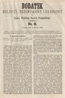 Dodatek Rolniczy, Przemysłowy i Handlowy do Gazety Wielkiego Xięstwa Poznańskiego. 1862, No. 31 (3 sierpnia)