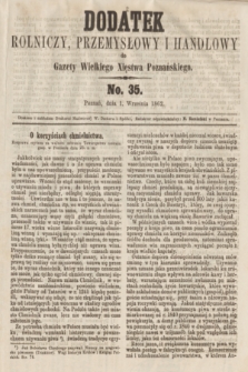 Dodatek Rolniczy, Przemysłowy i Handlowy do Gazety Wielkiego Xięstwa Poznańskiego. 1862, No. 35 (1 września)