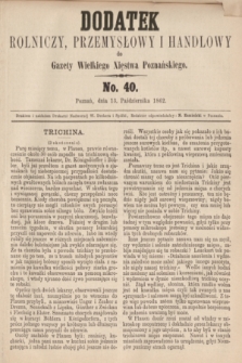 Dodatek Rolniczy, Przemysłowy i Handlowy do Gazety Wielkiego Xięstwa Poznańskiego. 1862, No. 40 (13 października)