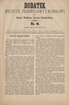 Dodatek Rolniczy, Przemysłowy i Handlowy do Gazety Wielkiego Xięstwa Poznańskiego. 1863, No. 16 (20 kwietnia)